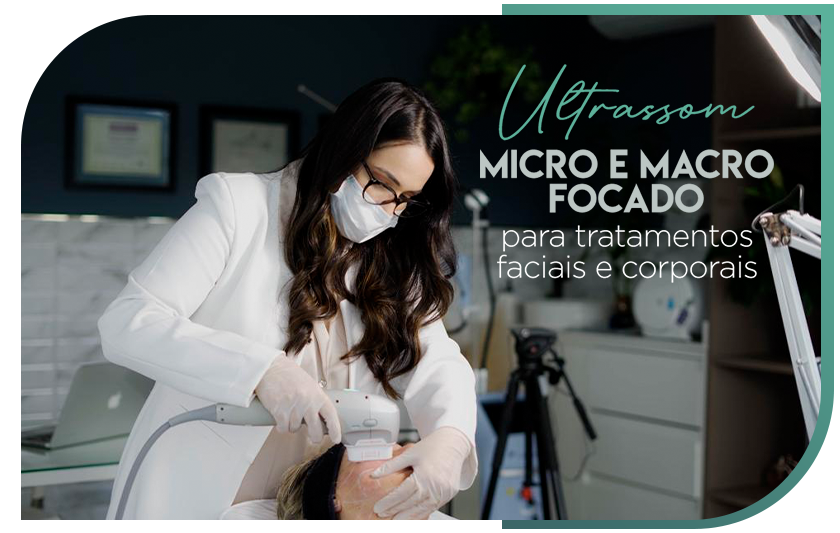 Ultrassom Micro e Macro focado para tratamentos faciais e corporais