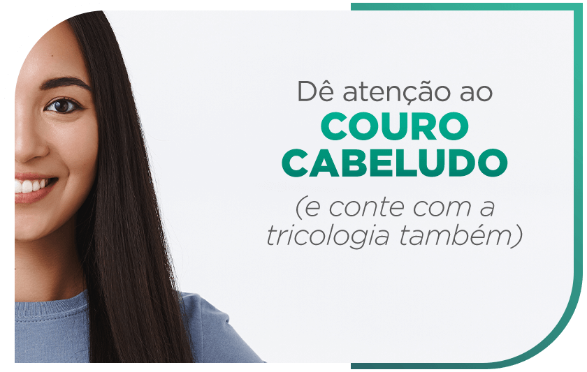 Como está a atenção e os cuidados com o couro cabeludo?