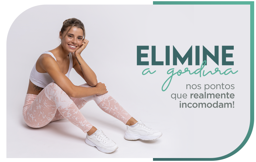 Elimine a gordura nos pontos que realmente incomodam!