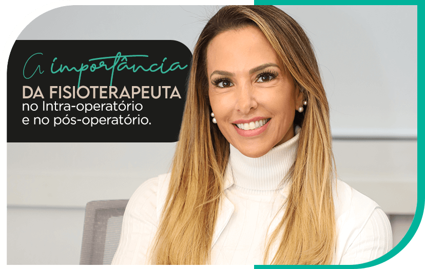 A importância da fisioterapeuta no Intra-operatório e no pós-operatório.